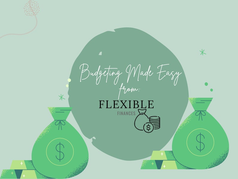May include: Green and white illustration of money bags and gold bars with the text "Budgeting Made Easy from: FLEXIBLE FINANCES" on a green circle.
