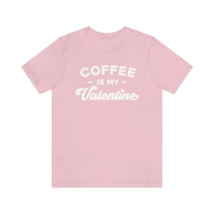 Coffee is My Valentine Unisex Jersey Short Sleeve Tee