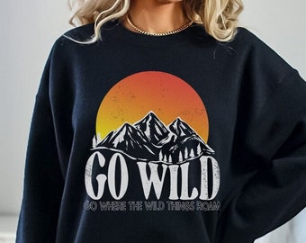 Go Wild Outdoors Nature Mountain Sweatshirt | Nature Sweatshirt, Travel, Camping Sweatshirt, Hiking Sweatshirt, Vintage Oversized Sweatshirt