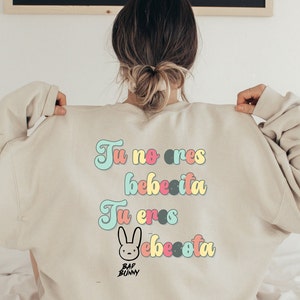 Bad Bunny Printed Front and Back Sweatshirt, Tu no eres Bebesita tu eres Bebesota Sweatshirt, Un Verano Sin Ti, Bad Bunny