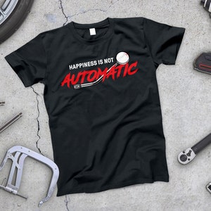 Happiness Is Not Automatic | 5-Speed Manual | Car T-Shirt | Boyfriend Gift | Husband Gift | Funny T-Shirt | Car Humor