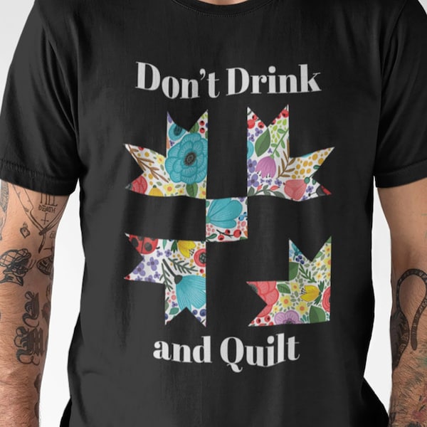 Don't Drink and Quilt T-Shirt - Fun and Witty Way to Express Your Love for Quilting and Sewing, Funny crafting shirt