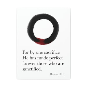 May include: A black and red circle with the quote "For by one sacrifice He has made perfect forever those who are sanctified." and the scripture reference "Hebrews 10:14".