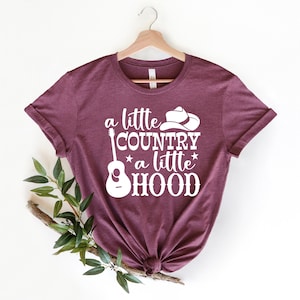 A Little Country A Little Hood Shirt, Chemise Country Music, Chemise Western, Chemise Country Music Festival, Southern Sayings, Chemise Country Girl