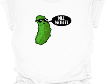 Dill With It T-Shirt, Dill With it, Pickle, Dad Joke T-Shirt, Humor T-Shirt, Sarcasm T-Shirt, Pick with Sunglasses