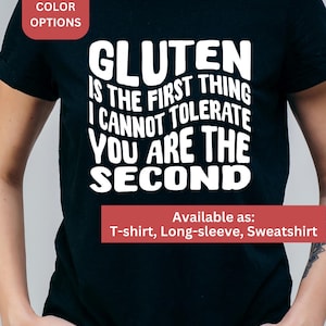 Gluten is the first thing I cannot tolerate, you are the second - Gluten Apparel