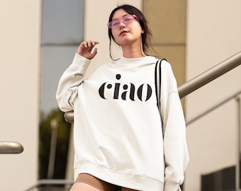 Sweatshirt for Women Trendy Shirt Ciao Bella Sweatshirt Graphic Sweatshirt Unisex Sweatshirt Trendy Gift for travelers