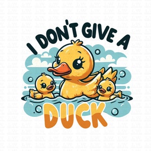 Ready to Press DTF Transfer, I Don't Give a Duck Funny Gift For Dad DTF Transfers, T-shirt Transfers for Mothers Day , F&S01