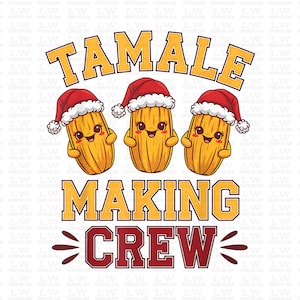 May include: A festive design featuring three cartoon tamales wearing Santa hats with the text "Tamale Making Crew".