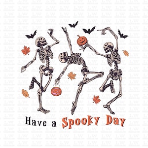 May include: Three skeletons dressed in Halloween costumes are dancing with jack-o'-lanterns and fall leaves. The text "Have a Spooky Day" is below the skeletons.