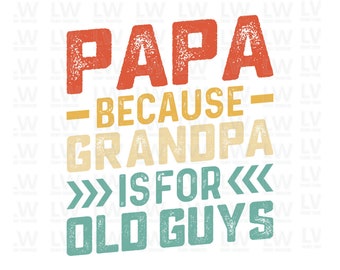 May include: A distressed vintage-style graphic with the text "Papa - Because Grandpa Is For Old Guys" in red, yellow, and blue.
