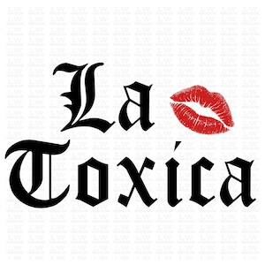 La Toxica DTF Transfers Ready To Press, Latina Transfer For Shirts, Mexican Empowering Quotes for Women, Español, Para la Toxica Girl, ESP67