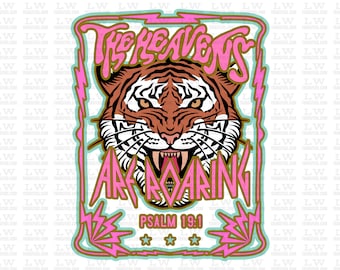 May include: A pink and teal graphic with a roaring tiger in the center. The text "The Heavens Are Roaring" is in a bold, stylized font. The text "Psalm 19:1" is below the tiger.