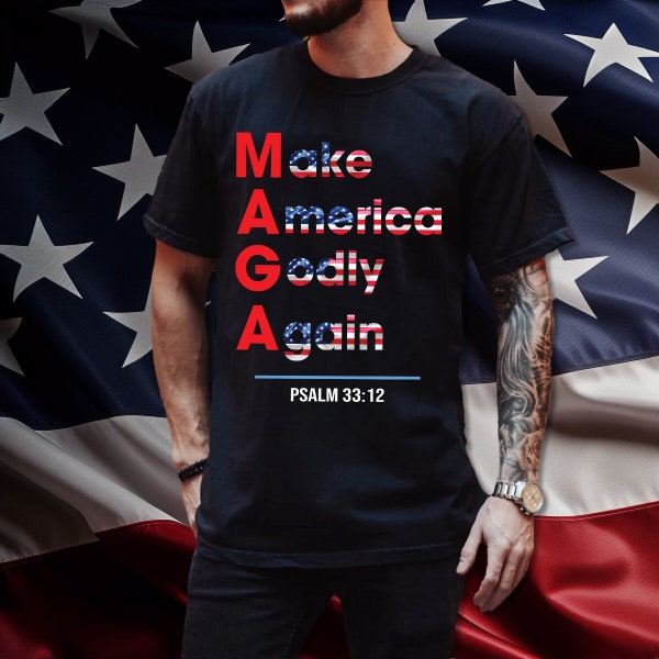 Make America Godly Again Psalm 33:12 Shirt, God Faith Believers, God Lovers, Christian Gifts, Patriotic Christian Faith T-Shirt