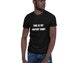 Esta es mi camiseta del aeropuerto: camiseta unisex de manga corta