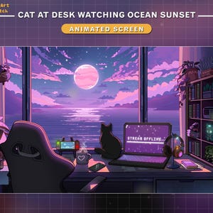 May include: An animated screen featuring a cat at a desk watching an ocean sunset. The scene is filled with purple and pink hues, with a large moon in the sky. A laptop displays "STREAM OFFLINE..." and a black cat sits on the desk.
