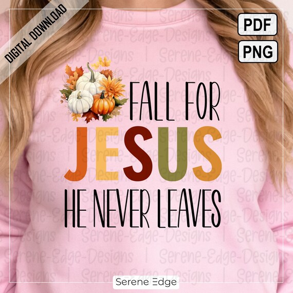 Fall for Jesus He Never Leaves Christian Religious Bible Verse T Shirt Fall for Jesus He Never Leaves Christian Religious Bible Verse T Shirt
