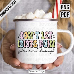 Mental Health PNG, Dont Let Idiots Ruin Your Day, Inspiration ...