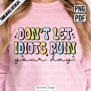 Mental Health PNG, Dont Let Idiots Ruin Your Day, Inspiration ...
