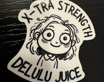 X-TRA Strength DELULU JUICE Sticker For Water Bottles! Delulu is the Solulu! Cute Sticker Delusional Decal