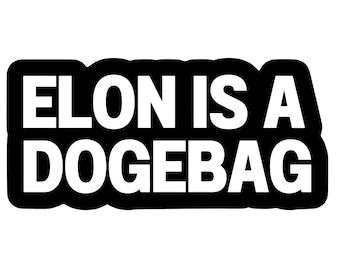 ELON Is A DOGEBAG! Tesla Bumper Sticker 6.5 in Funny Vinyl Decal For Model X Y S Elon Musk Sticker Doge