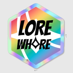 May include: A hexagonal iridescent sticker with a rainbow gradient design. The sticker features the text "LORE WHORE" in black bold letters.