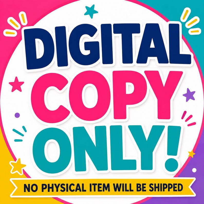May include: A circular graphic with a white background featuring the bold text DIGITAL COPY ONLY! in dark blue, pink, and teal. The design includes colorful stars and decorative dashes, with a yellow banner at the bottom stating NO PHYSICAL ITEM WILL BE SHIPPED.