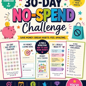 May include: A 30-day no-spend challenge digital download PDF featuring a colorful layout with a pink piggy bank, a shopping bag icon, and various trackers. Text includes 30-DAY NO-SPEND CHALLENGE, SAVE MONEY, BUILD HABITS, REACH YOUR GOALS, and money-saving tips.