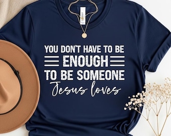Someone Jesus Loves PNG | Christian Tee | Zach Williams | You Don't Have to Be Enough | Christian Song Lyric Digital File | Christian SVG |