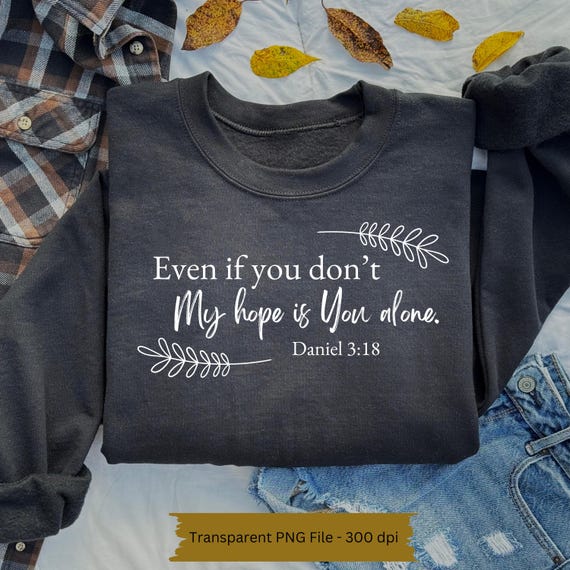 Even If PNG | Christian digital file | Christian Sublimation | Christian shirt file | Hymn PNG | Bible PNG | Daniel 3 | Christian Song |