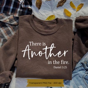 There is Another In The Fire PNG | Christian digital file | Christian Sublimation | Christian shirt file | Hymn PNG | Bible PNG