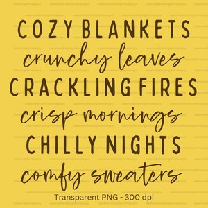 May include: A yellow graphic design featuring dark brown text that reads: COZY BLANKETS, crunchy leaves, CRACKLING FIRES, crisp mornings, CHILLY NIGHTS, and comfy sweaters. The text alternates between a bold sans-serif font and a cursive script.