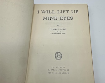 I Will Lift Up Mine Eyes by Glenn Clark 1937 Vintage Hardcover Prayer