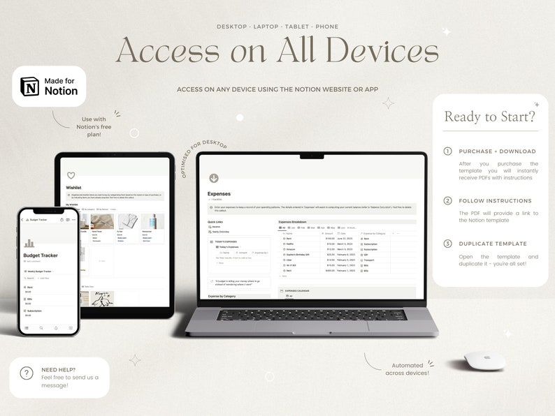 May include: A screenshot showing a Notion template for a budget tracker. The template is optimized for desktop, laptop, tablet, and phone. The image shows the template on a phone, laptop, and tablet. The text "Access on All Devices" is displayed at the top of the image. The text "Ready to Start?" is displayed on the right side of the image. The text "Made for Notion" is displayed in the top left corner of the image.