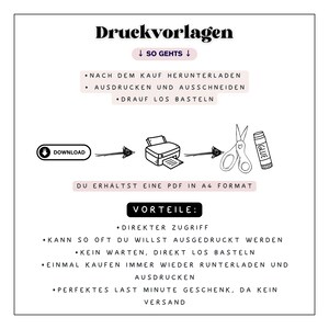 May include: A black and white illustration of a printer, scissors, and glue stick. The text "Druckvorlagen" is at the top of the image. The text "SO GEHTS" is below the title. The text "NACH DEM KAUF HERUNTERLADEN AUSDRUCKEN UND AUSSCHNEIDEN DRAUF LOS BASTELN" is below the title. The text "DU ERHALTST EINE PDF IN A4 FORMAT" is below the illustration. The text "VORTEILE: DIREKTER ZUGRIFF KANN SO OFT DU WILLST AUSGEDRUCKT WERDEN KEIN WARTEN, DIREKT LOS BASTELN EINMAL KAUFEN IMMER WIEDER RUNTERLADEN UND AUSDRUCKEN PERFEKTES LAST MINUTE GESCHENK, DA KEIN VERSAND" is below the text "DU ERHALTST EINE PDF IN A4 FORMAT".