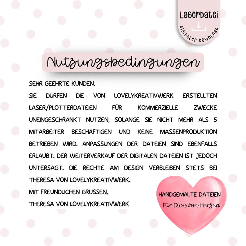 May include: A pink and white digital download graphic with the text "Laserdatei" and "Digitaler Download" in a white box with a downward arrow. The text "Nutzungsbedingungen" is in a black box with a white outline. The text below is in black and white and includes the text "Handgemalte Dateien" and "F&uuml;r Dich von Herzen".