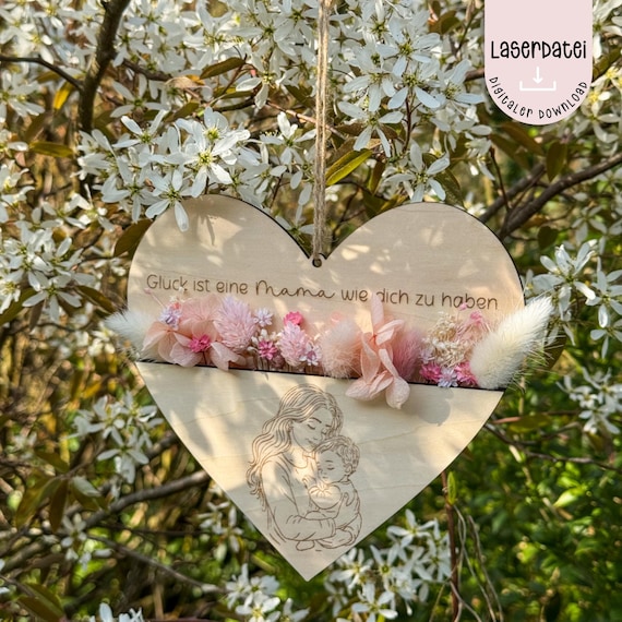 Laserdatei Mama Muttertag Trockenblumen Herz Glück ist eine Mama wie dich zu haben Geschenk Muttertag SVG  Laserdatei + Gewerbelizenz