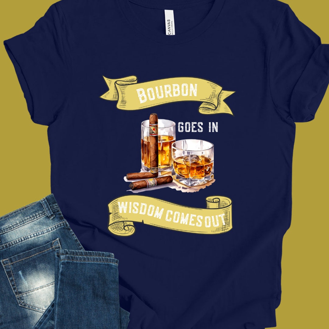 Bourbon Goes In Whiskey Comes Out Whiskey Lover Gift Etsy