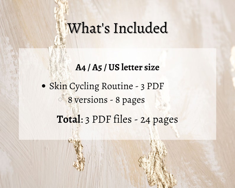 May include: A white background with gold accents and a white box with black text. The text reads "What's Included" and lists the contents of the digital download: "A4/A5/US letter size", "Skin Cycling Routine - 3 PDF", "8 versions - 8 pages", and "Total: 3 PDF files - 24 pages".