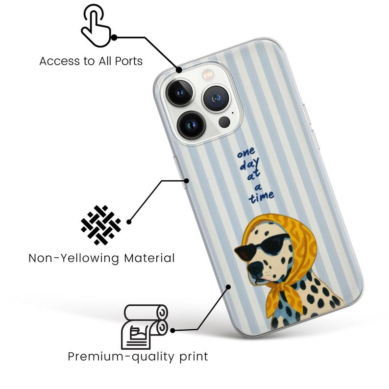 May include: A phone case with a light blue striped background and a cartoon Dalmatian wearing sunglasses and a yellow scarf. The case has the text "one day at a time". The case is designed to allow access to all ports and is made of non-yellowing material.