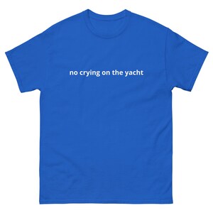 no CRYING on the YACHT Euro summer hot girls yachting boats sea life ocean rich lifestyle happy only Unisex classic tee