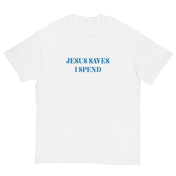 Jesus saves I spend funny shopping addict retail therapy gift tshirt