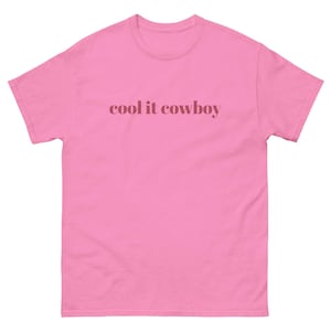 cool it cowboy western slogan cowgirl fun funny Unisex classic tee pink