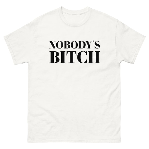 NOBODY'S BITCH funny slogan tshirt unisex s-xl not your bitch funny adult humor shirt