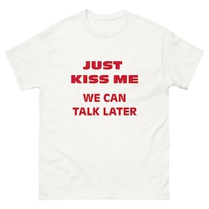 kus me gewoon, we kunnen later praten grappig flirterig T-shirt vriendje vriendin valentijnsdag liefde zoenen shirt uniseks katoen s-2xl