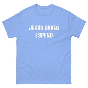 JESUS SAVES I spend funny shopaholic money retail therapy blue Tshirt unisex s-xl slogan tshirt