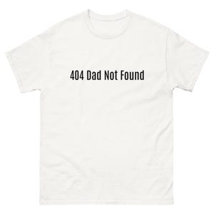 404 DAD NICHT gefunden Fehler melde Technologie Daddy Probleme vaterloses Verhalten verrücktes Partykind wildes Kind ausgehen Clubbing Unisex klassisches T-Shirt