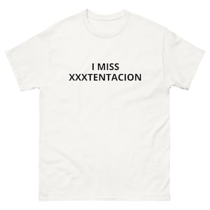 I MISS XXXTENTACION rapper music look at me! remembrance jahseh 2016 rap scene music appreciation Unisex classic tee