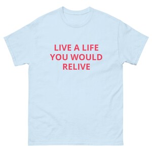 live a life you would relive inspiration Tshirt good vibes inspired living moments spread positivity dream big unisex cotton blue yellow