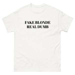 fake blonde real dumb funny slogan tshirt hair dye joke blondes have more fun tshirt unisex s-xl